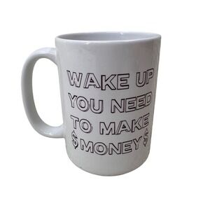 Orca Coatings Coffee Mug Wake Up You Need To Make Money White Ceramic Hustle